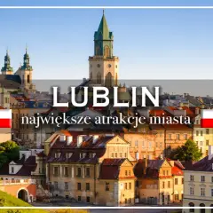 Lublin: odkryj największe atrakcje miasta. Widok na zabytkową starówkę i wieżę zamkową.