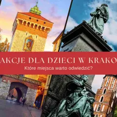 Kraków atrakcje dla dzieci: Collegium Maius, Wieża Ratuszowa, pomnik Mickiewicza, Sukiennice i uśmiechnięte twarze dzieci.