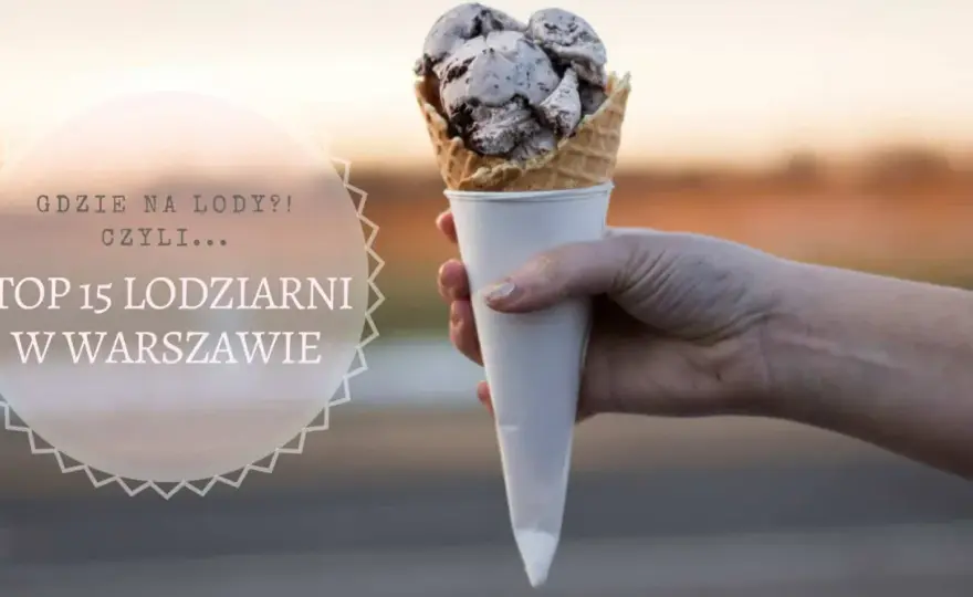 Najlepsze lody w Warszawie - Gdzie jeść i jak wybrać?